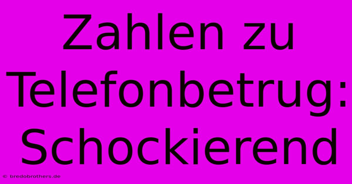 Zahlen Zu Telefonbetrug: Schockierend