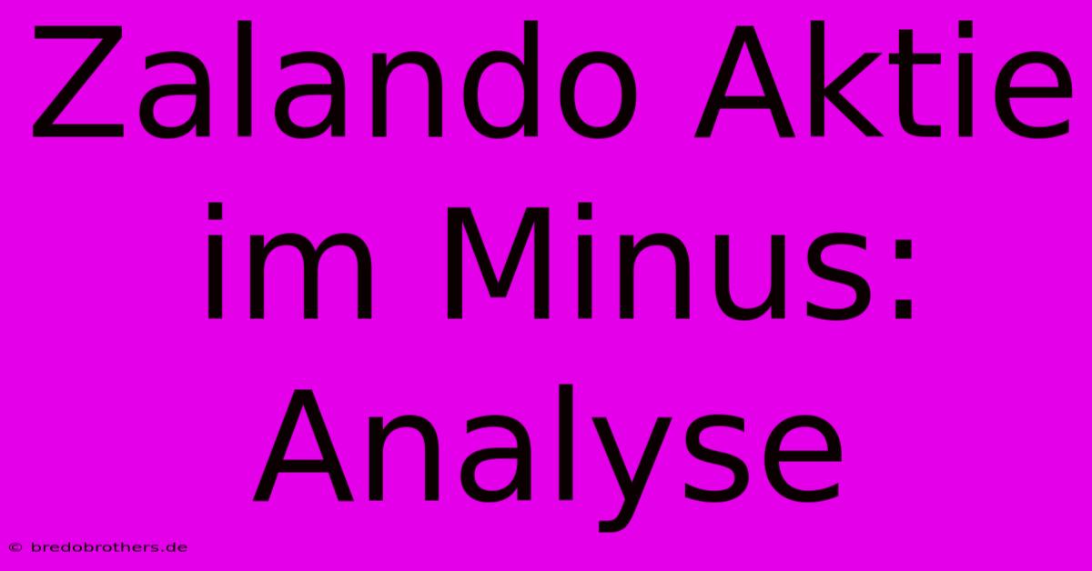 Zalando Aktie Im Minus: Analyse