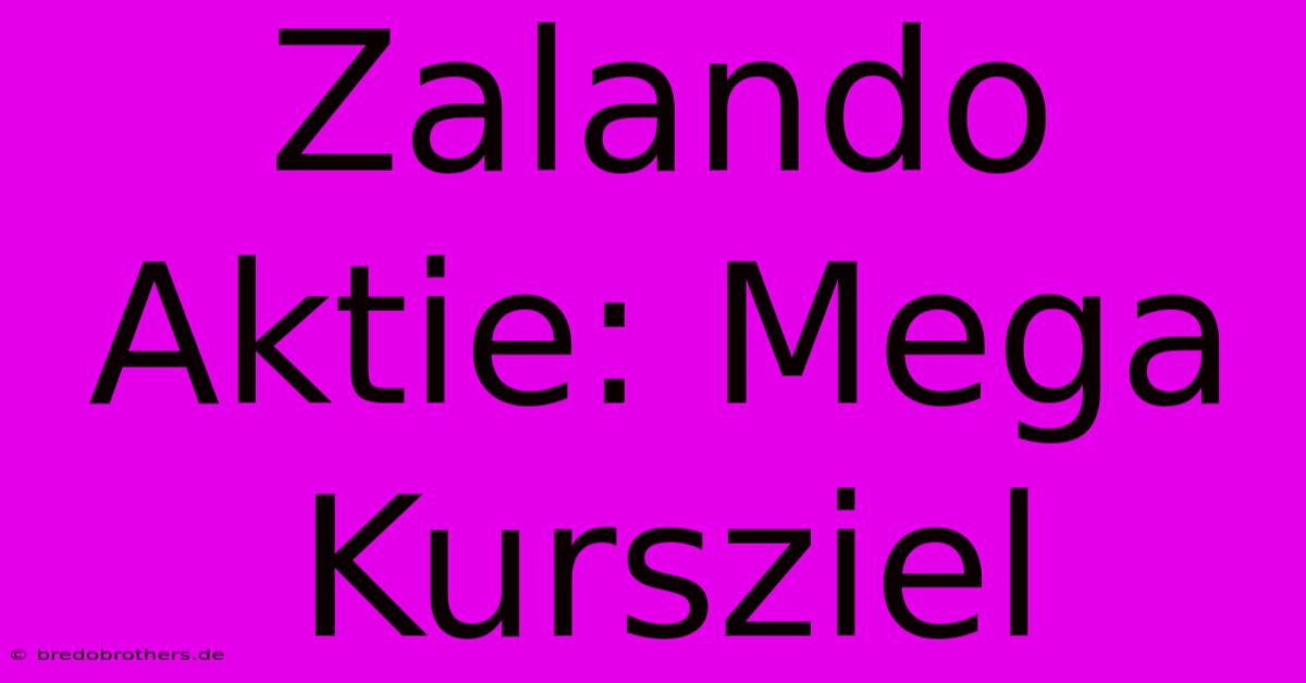 Zalando Aktie: Mega Kursziel