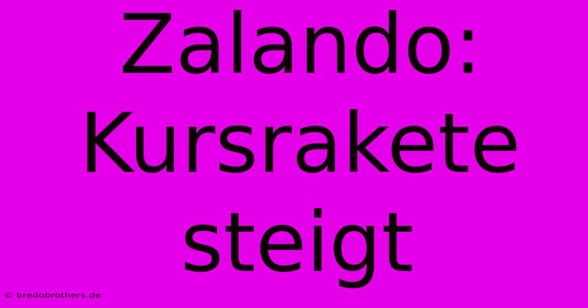 Zalando: Kursrakete Steigt