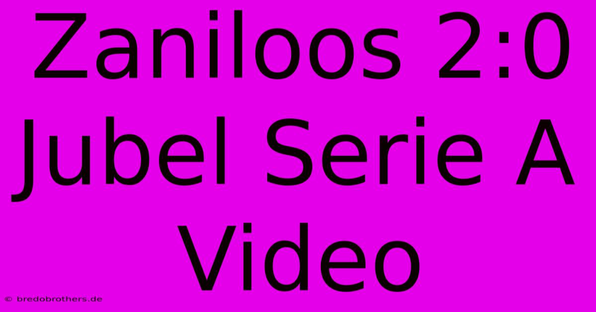 Zaniloos 2:0 Jubel Serie A Video