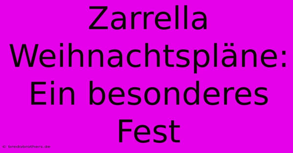 Zarrella Weihnachtspläne: Ein Besonderes Fest