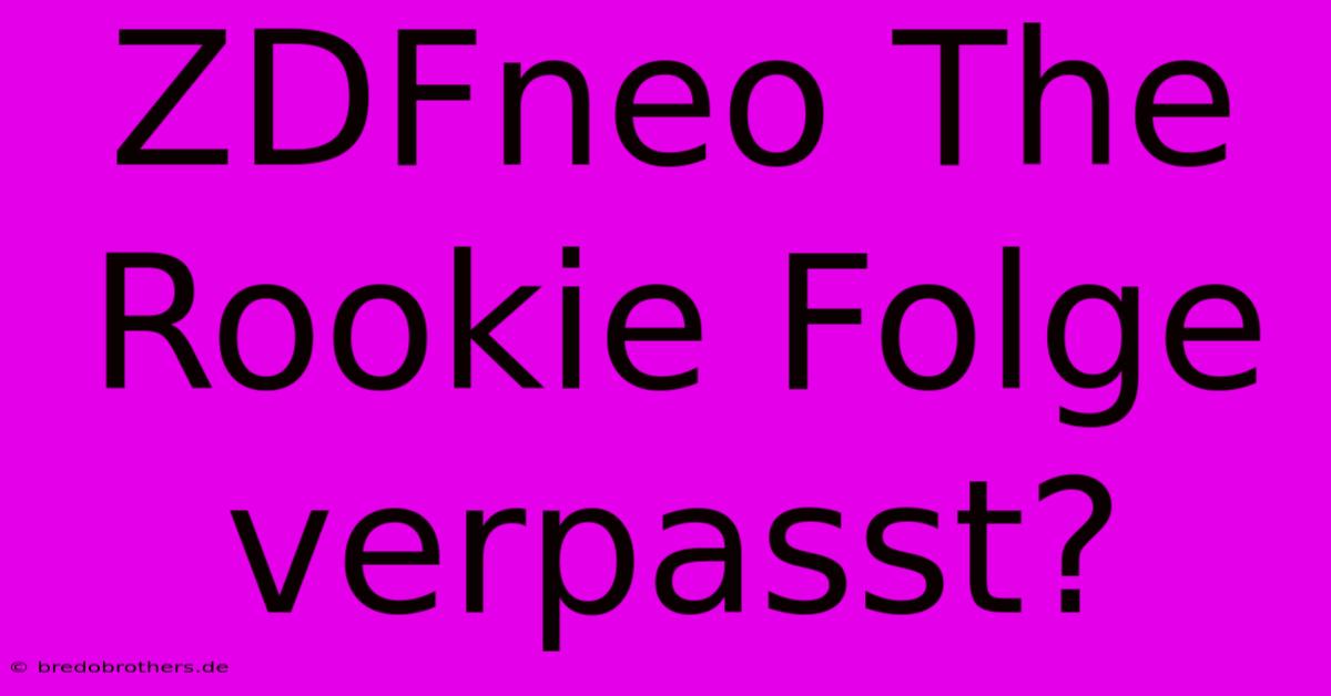 ZDFneo The Rookie Folge Verpasst?