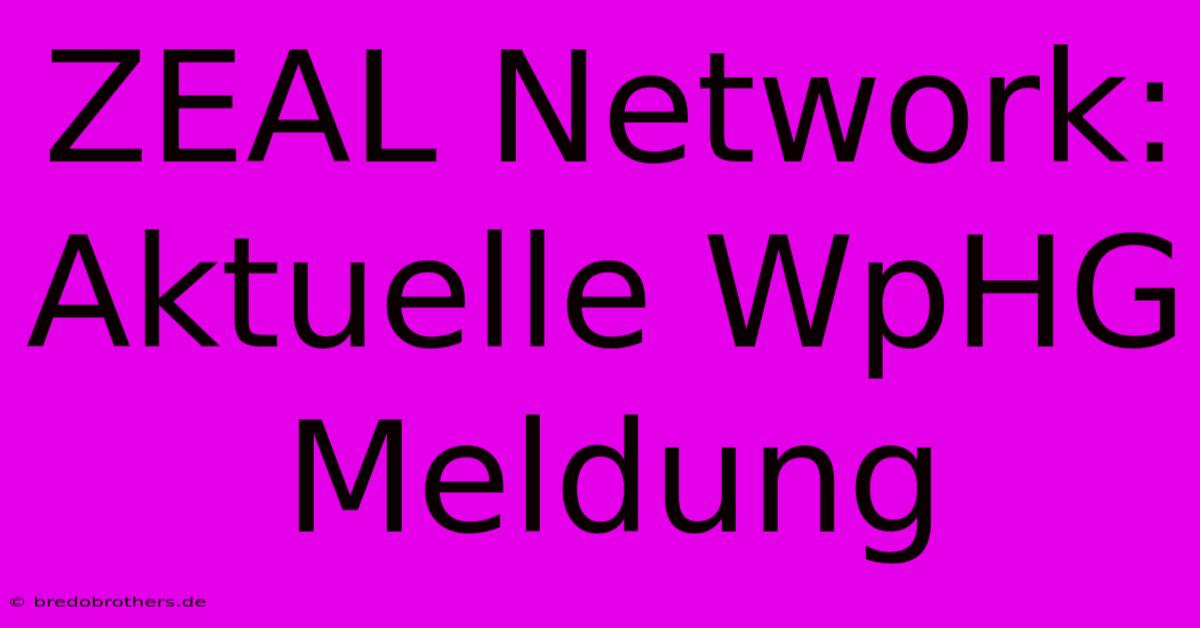 ZEAL Network: Aktuelle WpHG Meldung