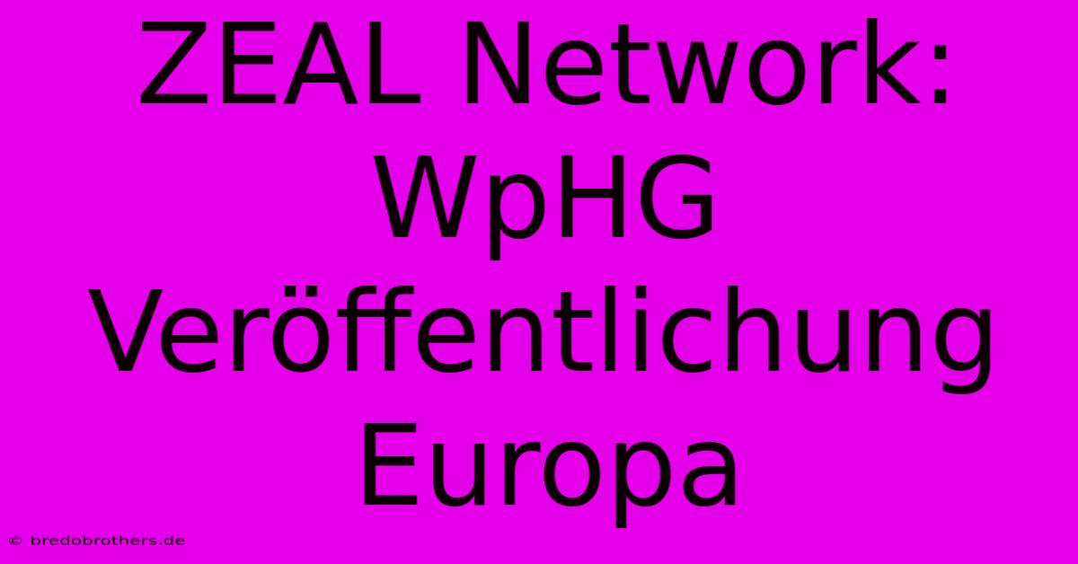 ZEAL Network: WpHG Veröffentlichung Europa