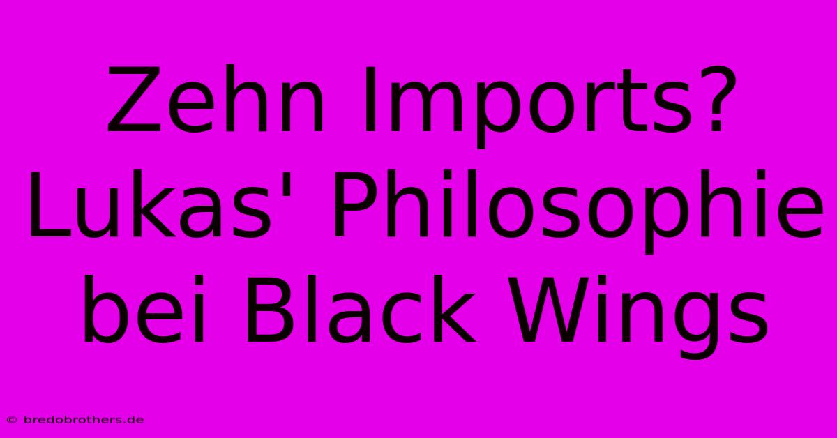 Zehn Imports?  Lukas' Philosophie Bei Black Wings