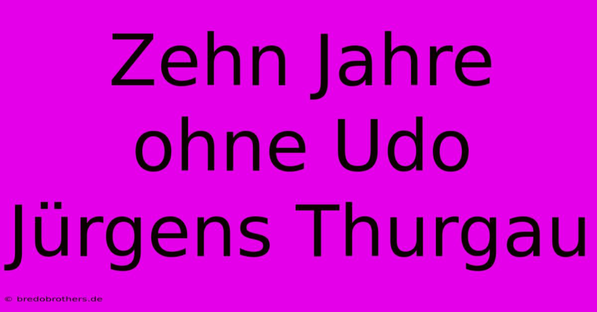 Zehn Jahre Ohne Udo Jürgens Thurgau