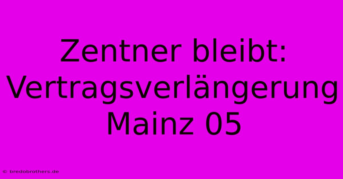 Zentner Bleibt:  Vertragsverlängerung Mainz 05