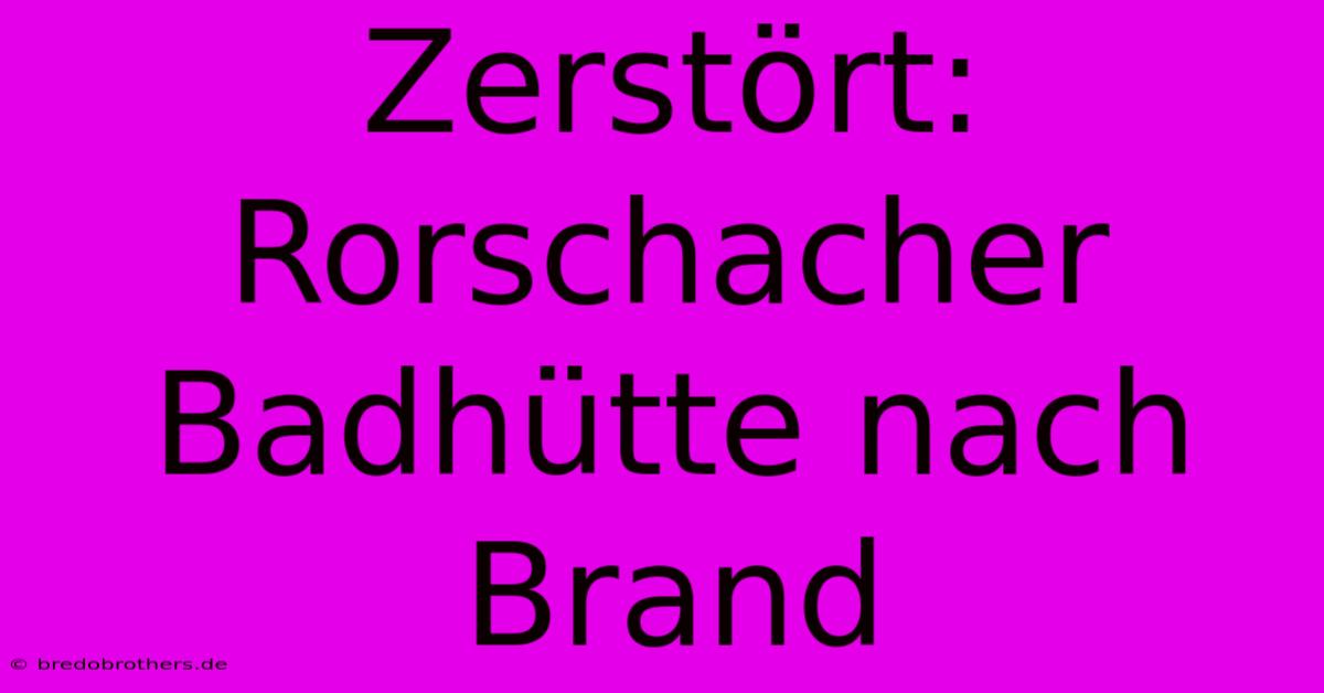 Zerstört: Rorschacher Badhütte Nach Brand