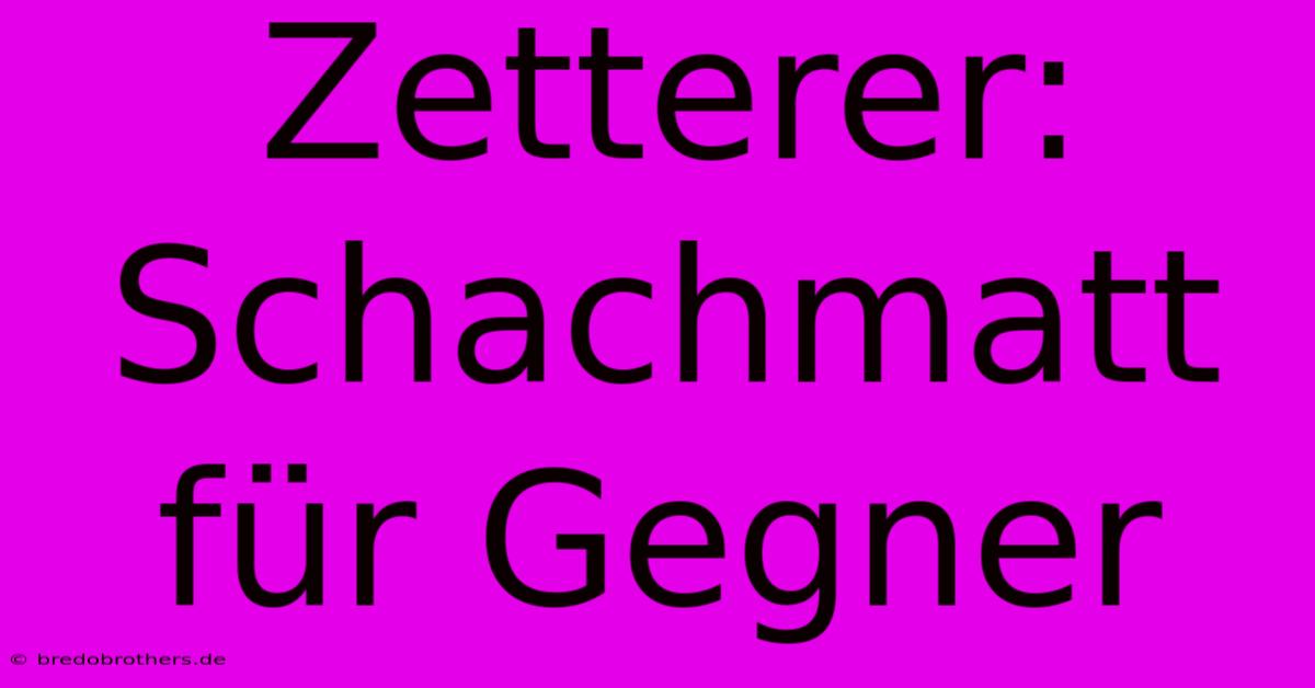 Zetterer: Schachmatt Für Gegner