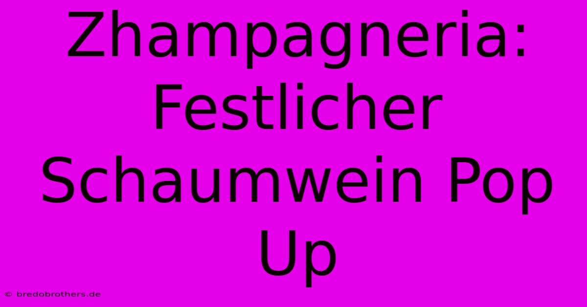 Zhampagneria: Festlicher Schaumwein Pop Up