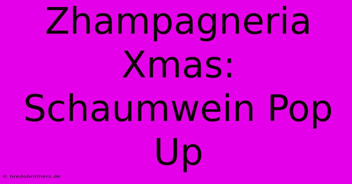 Zhampagneria Xmas: Schaumwein Pop Up