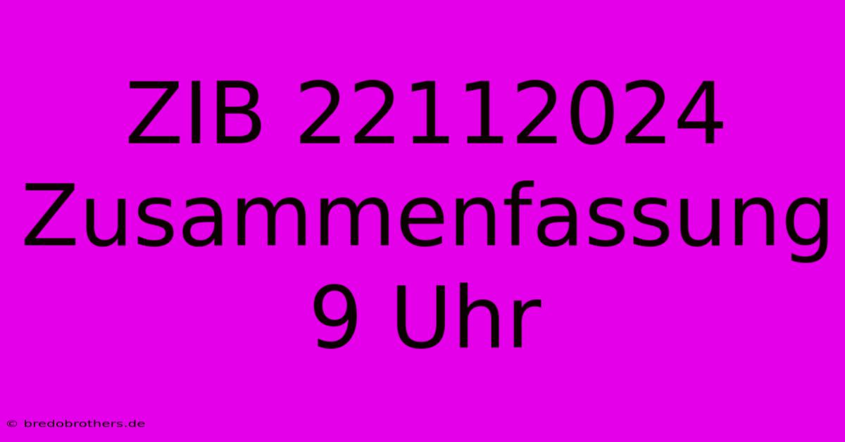 ZIB 22112024 Zusammenfassung 9 Uhr