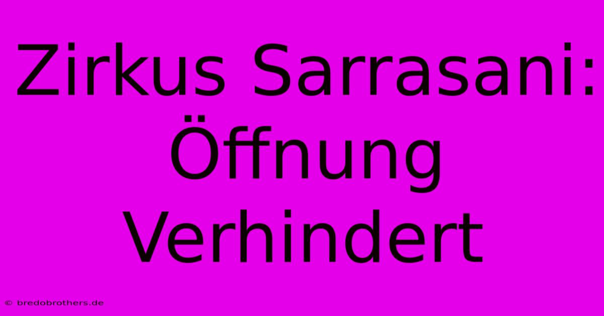 Zirkus Sarrasani: Öffnung Verhindert