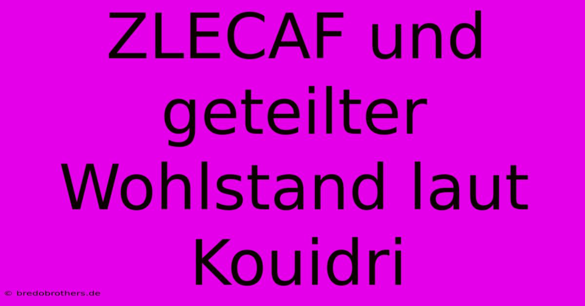 ZLECAF Und Geteilter Wohlstand Laut Kouidri