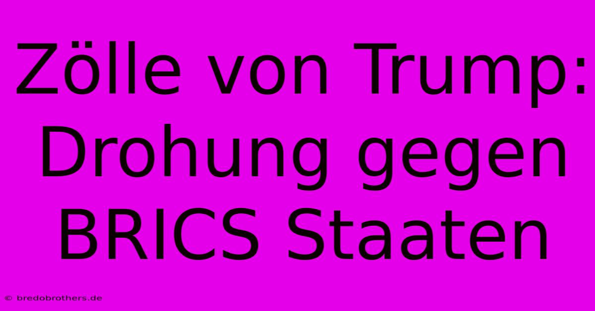 Zölle Von Trump: Drohung Gegen BRICS Staaten