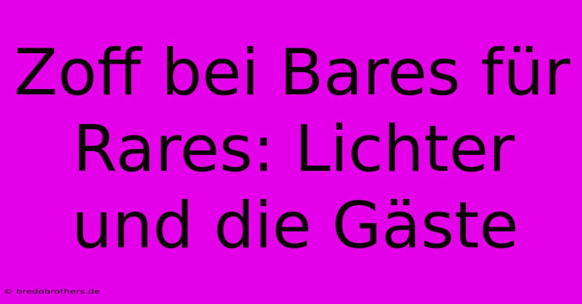 Zoff Bei Bares Für Rares: Lichter Und Die Gäste