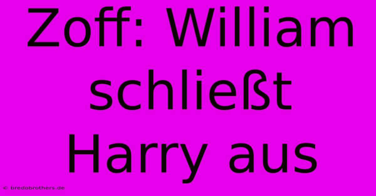 Zoff: William Schließt Harry Aus