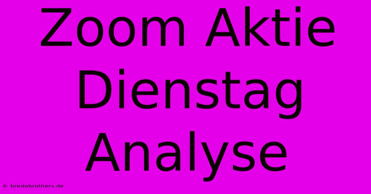 Zoom Aktie Dienstag  Analyse