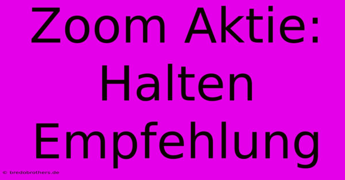 Zoom Aktie:  Halten Empfehlung