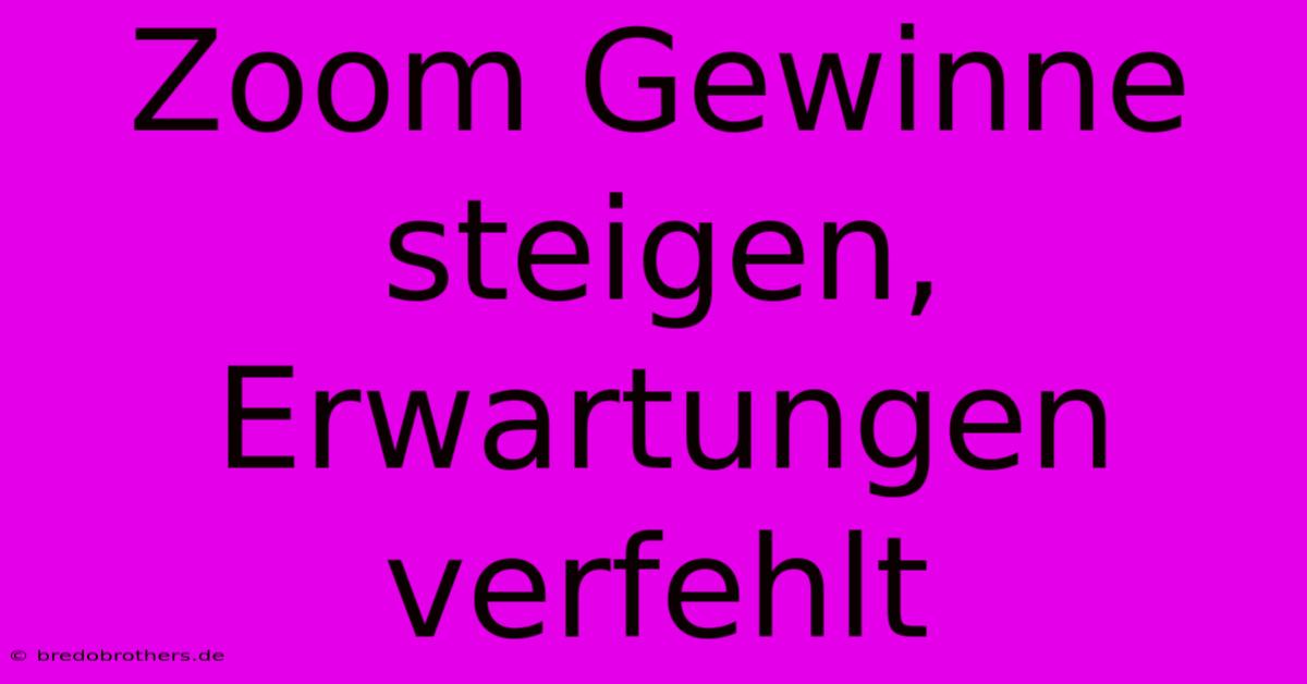 Zoom Gewinne Steigen, Erwartungen Verfehlt