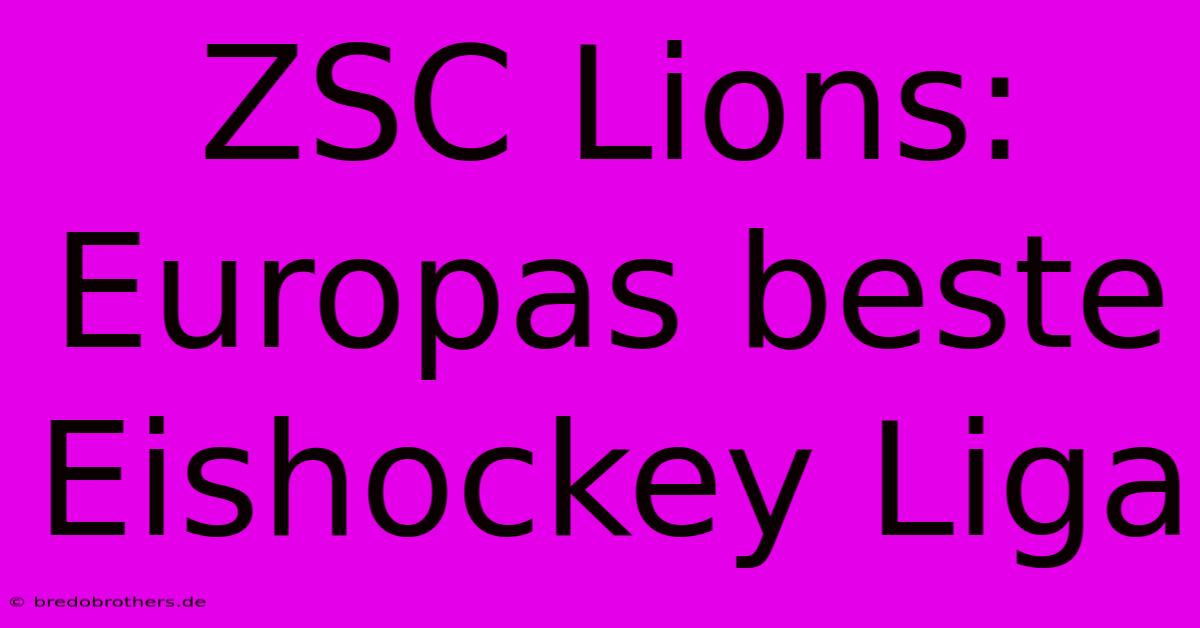 ZSC Lions: Europas Beste Eishockey Liga