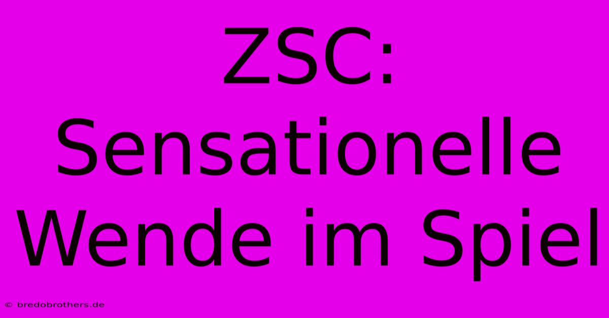 ZSC: Sensationelle Wende Im Spiel