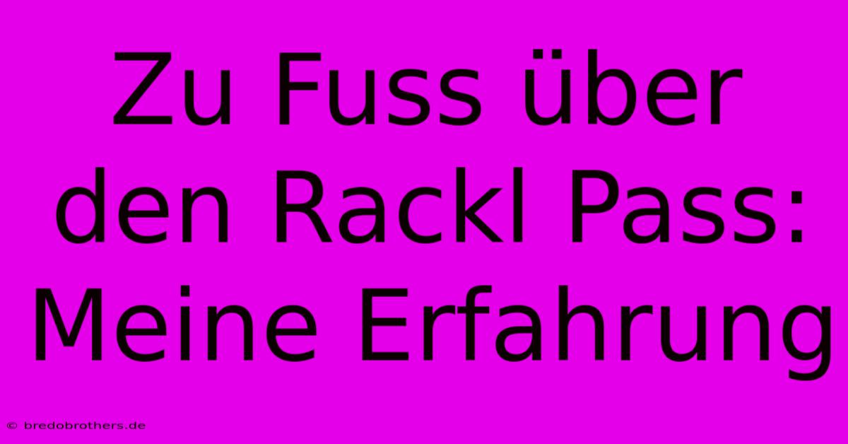 Zu Fuss Über Den Rackl Pass: Meine Erfahrung