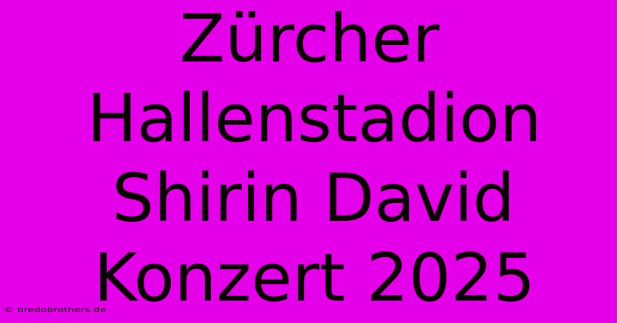 Zürcher Hallenstadion Shirin David Konzert 2025