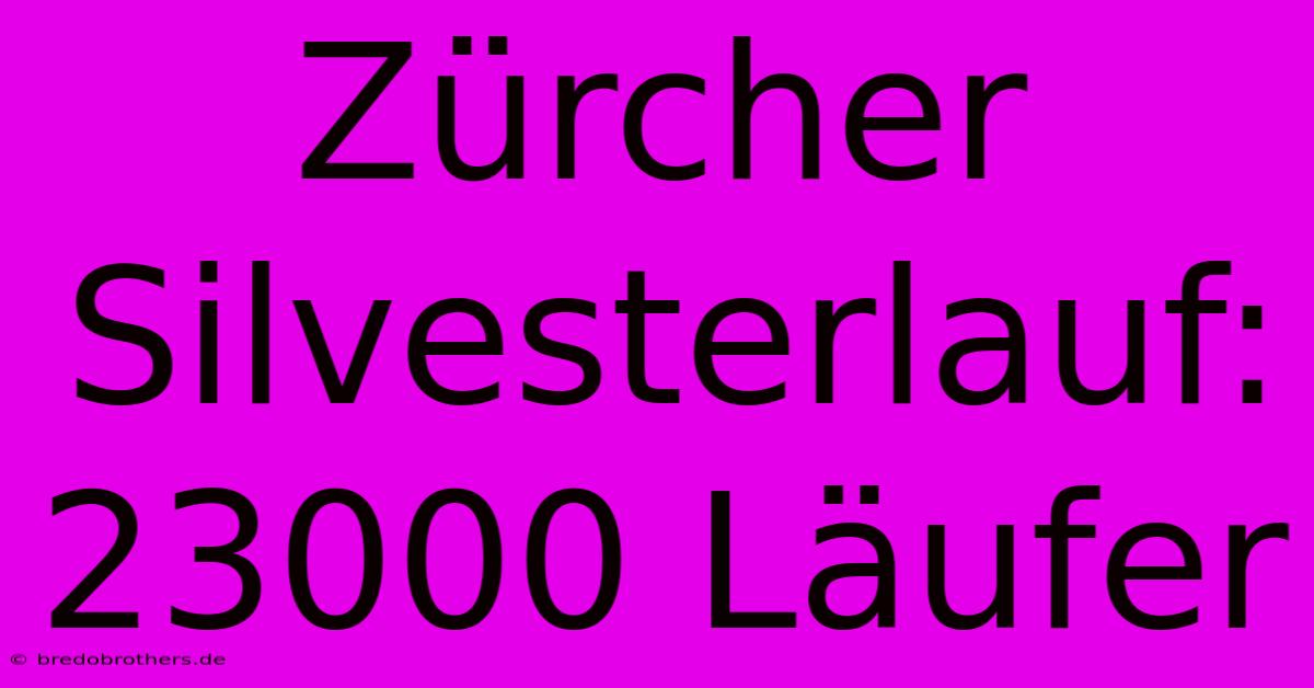 Zürcher Silvesterlauf: 23000 Läufer