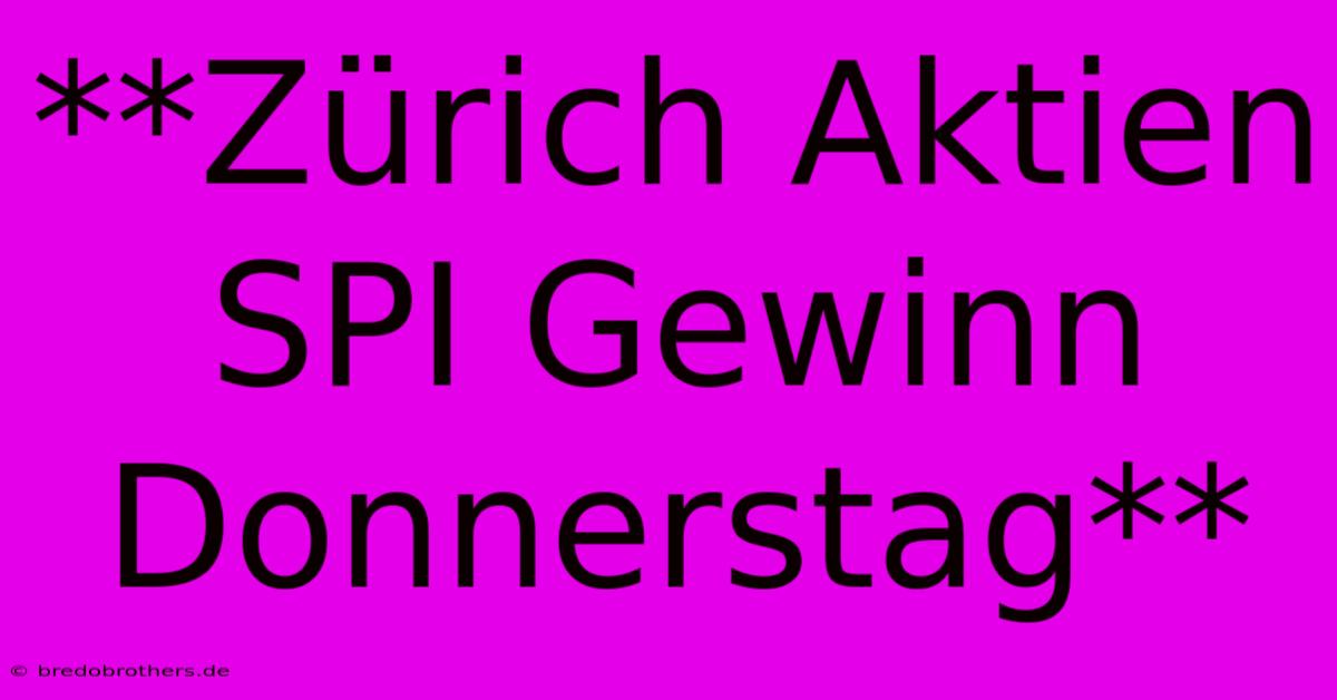 **Zürich Aktien SPI Gewinn Donnerstag**