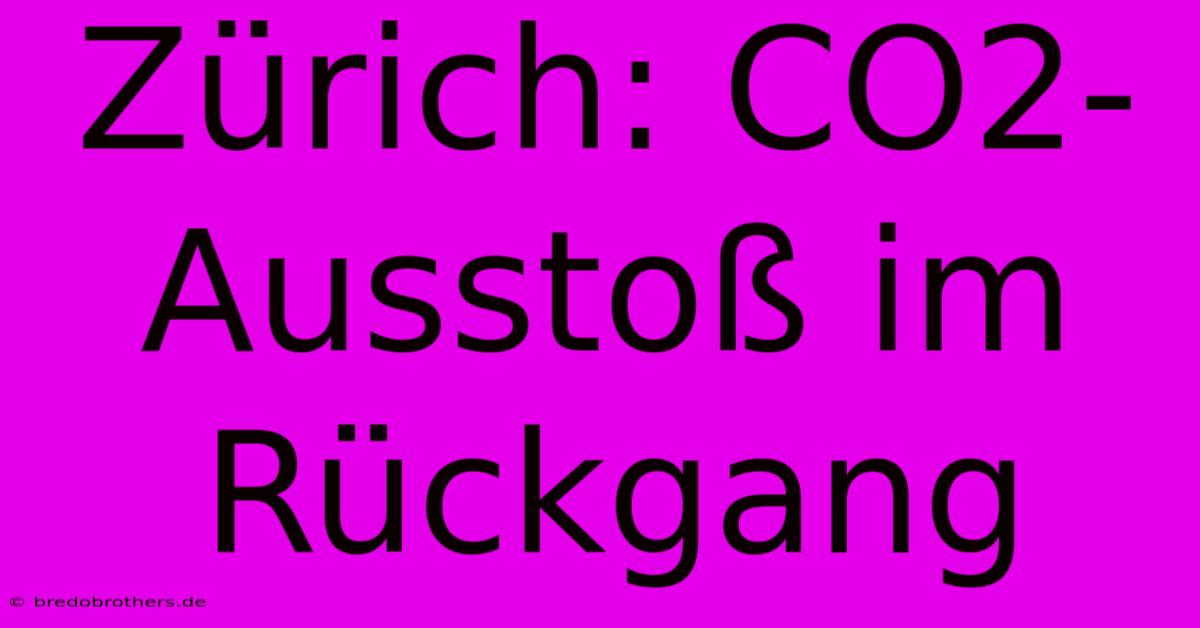 Zürich: CO2-Ausstoß Im Rückgang