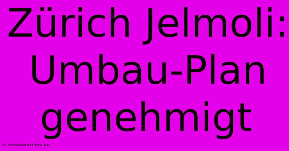 Zürich Jelmoli: Umbau-Plan Genehmigt