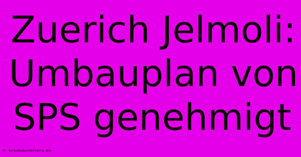 Zuerich Jelmoli: Umbauplan Von SPS Genehmigt