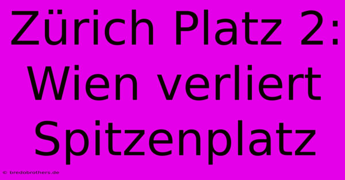 Zürich Platz 2: Wien Verliert Spitzenplatz