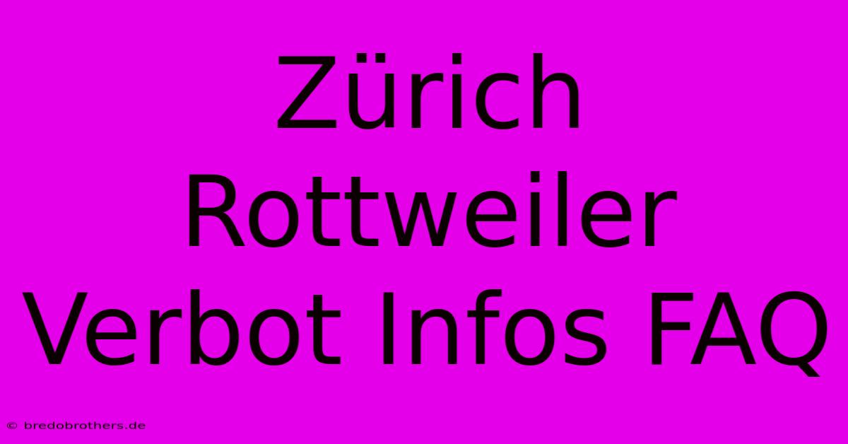 Zürich Rottweiler Verbot Infos FAQ