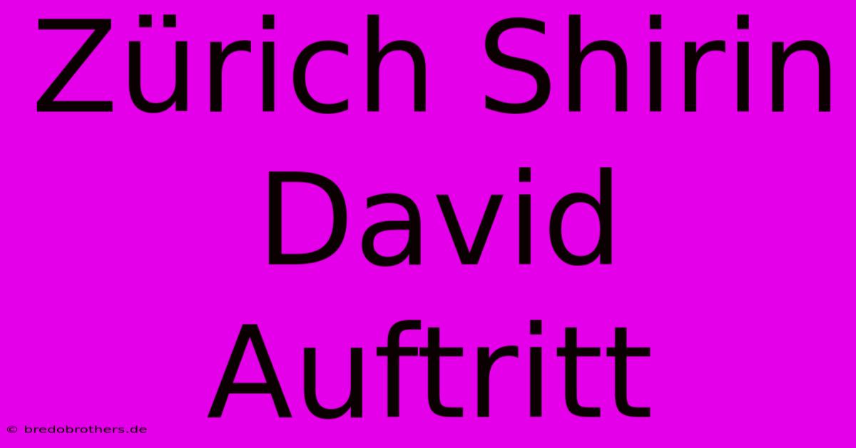 Zürich Shirin David Auftritt