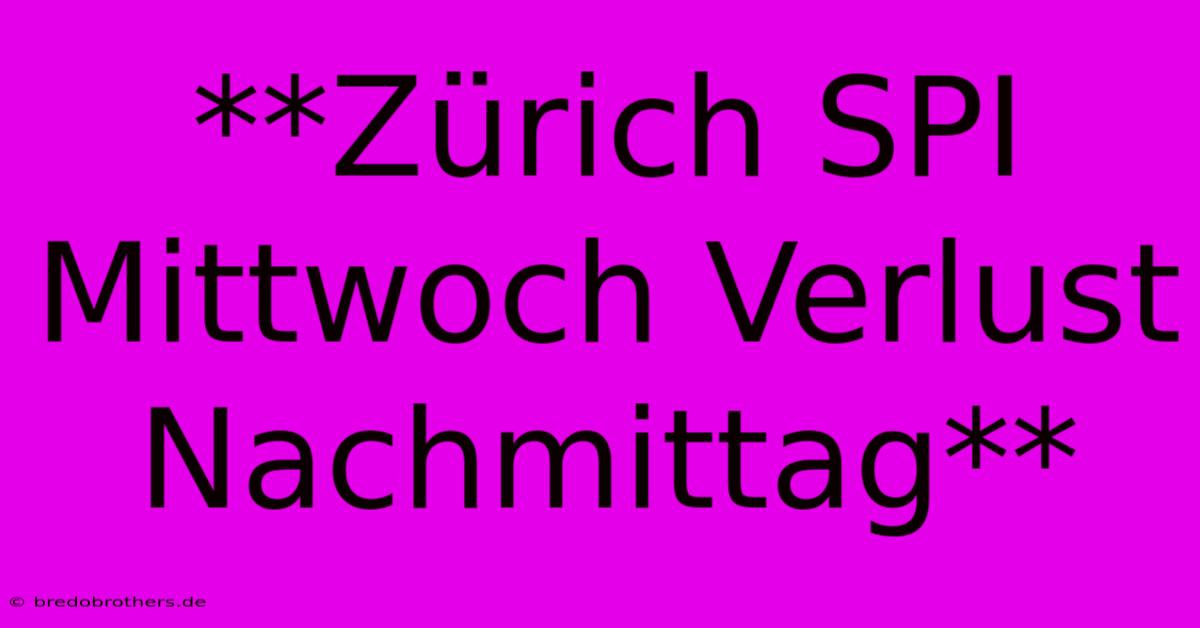 **Zürich SPI Mittwoch Verlust Nachmittag**