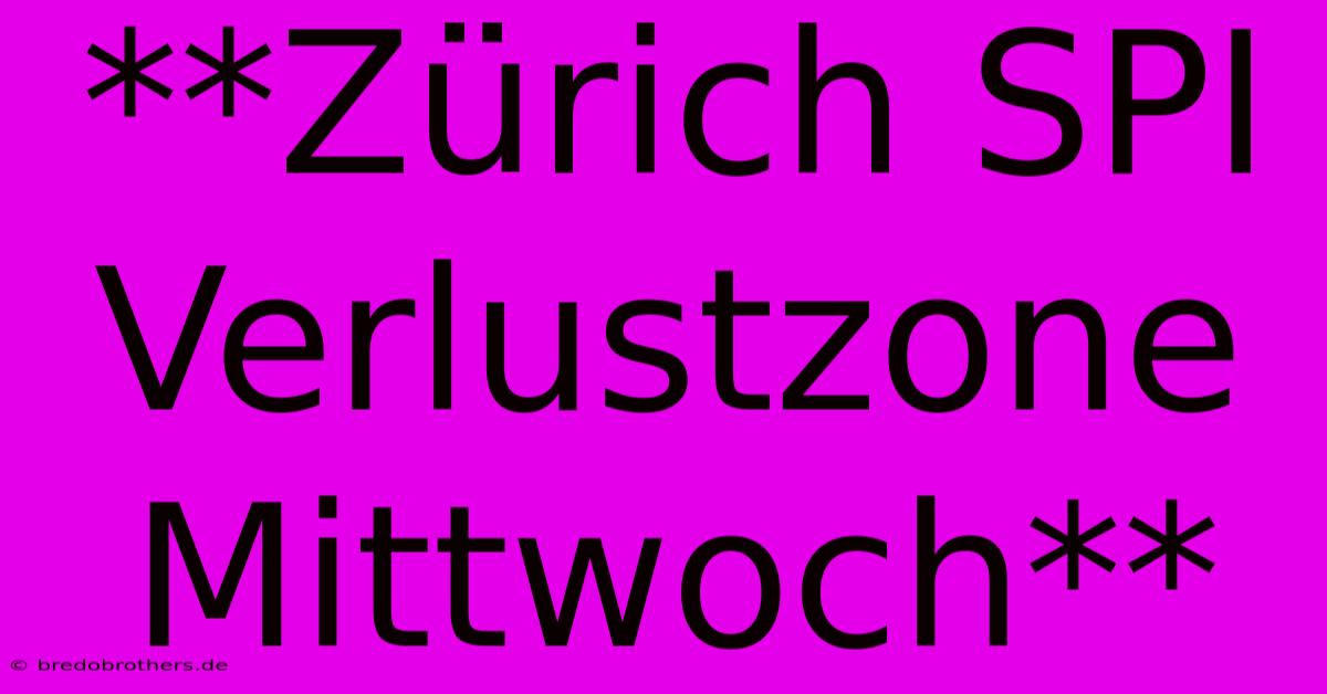 **Zürich SPI Verlustzone Mittwoch**