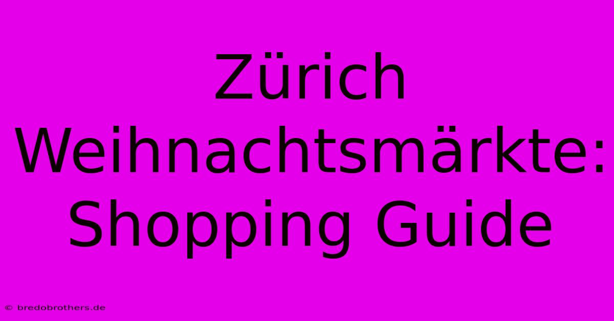 Zürich Weihnachtsmärkte: Shopping Guide