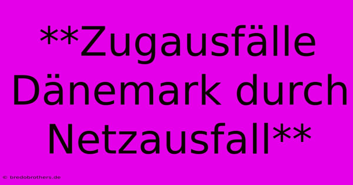 **Zugausfälle Dänemark Durch Netzausfall**