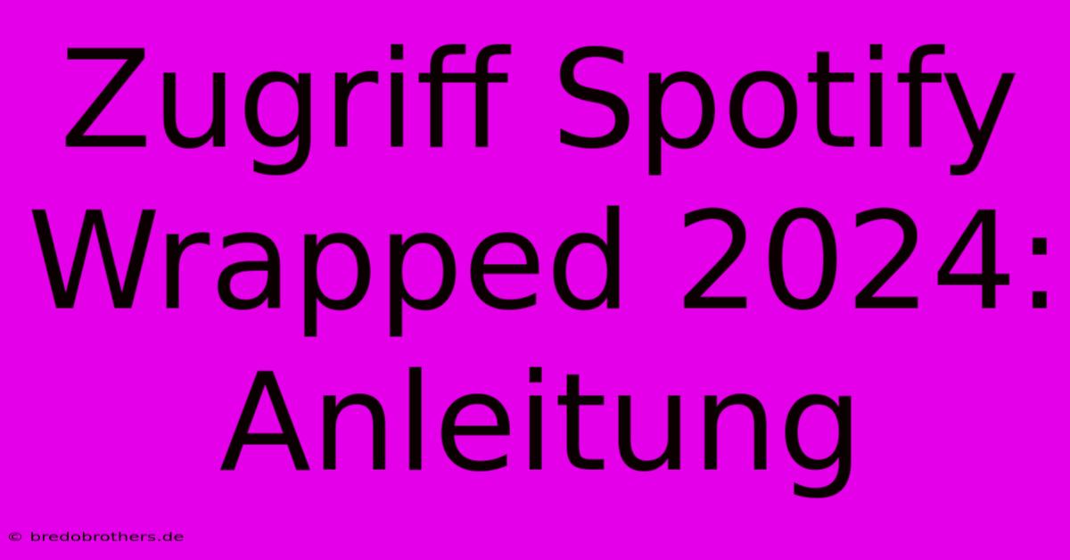 Zugriff Spotify Wrapped 2024: Anleitung