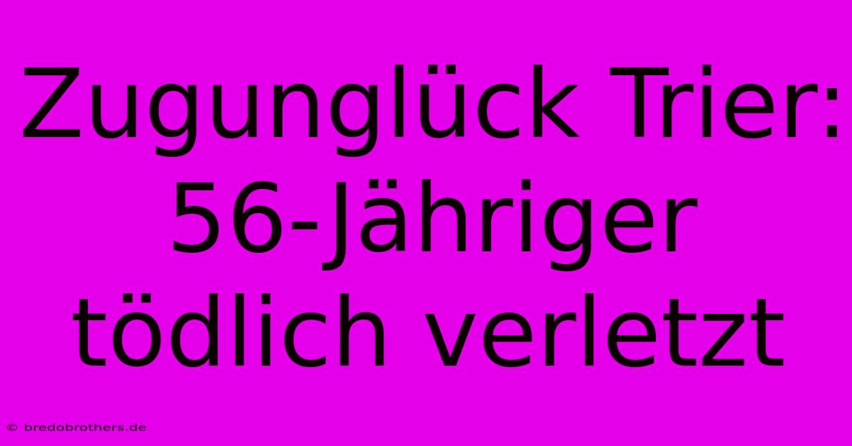 Zugunglück Trier: 56-Jähriger Tödlich Verletzt