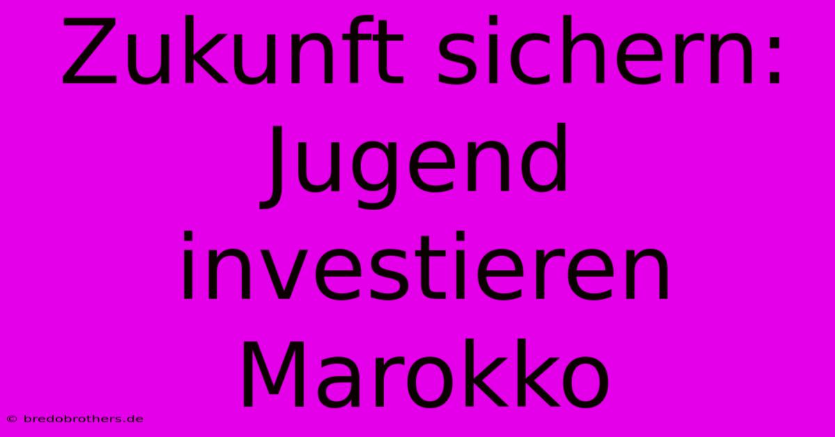 Zukunft Sichern: Jugend Investieren Marokko