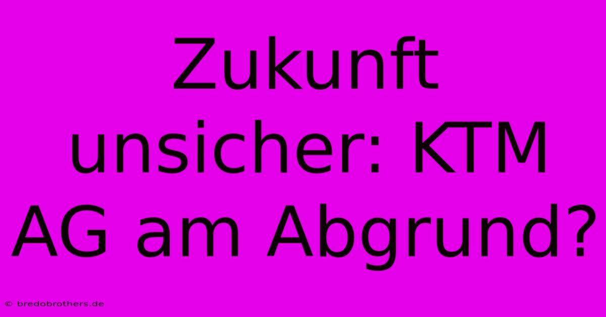 Zukunft Unsicher: KTM AG Am Abgrund?