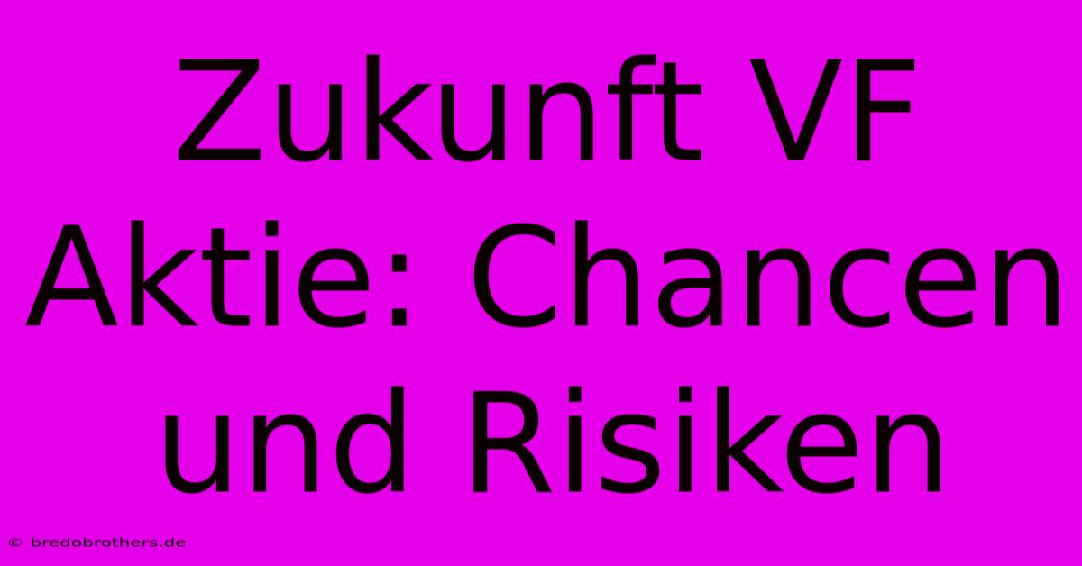 Zukunft VF Aktie: Chancen Und Risiken