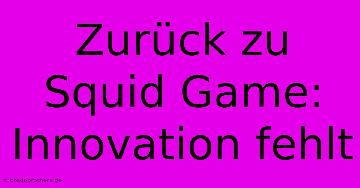 Zurück Zu Squid Game:  Innovation Fehlt