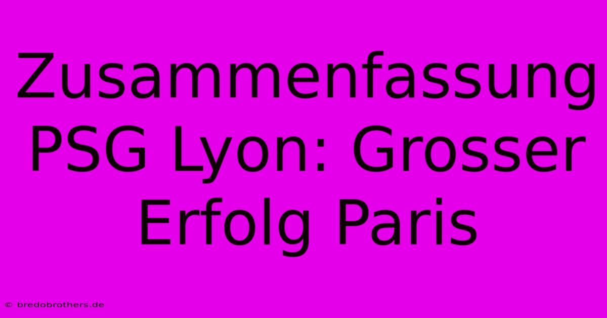 Zusammenfassung PSG Lyon: Grosser Erfolg Paris