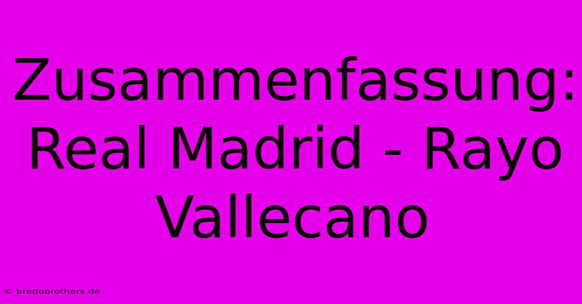 Zusammenfassung: Real Madrid - Rayo Vallecano