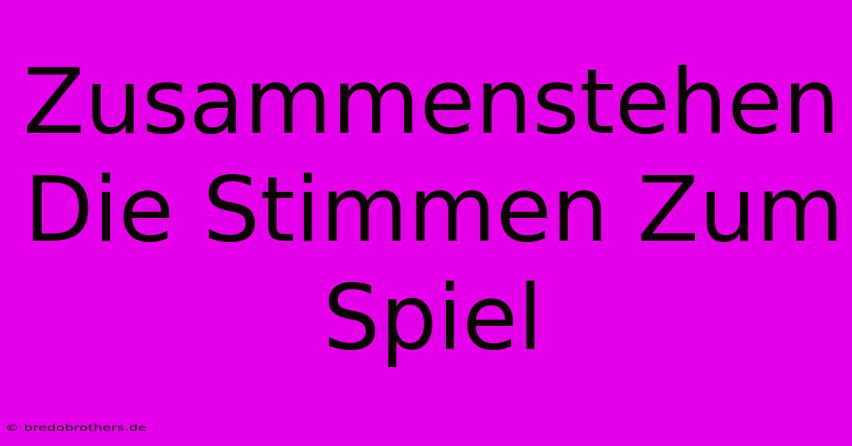 Zusammenstehen Die Stimmen Zum Spiel